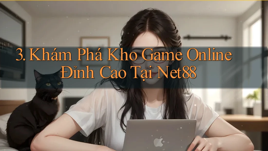 3. Khám Phá Kho Game Online Đỉnh Cao Tại Net88 3. Khám Phá Kho Game Online Đỉnh Cao Tại Net88