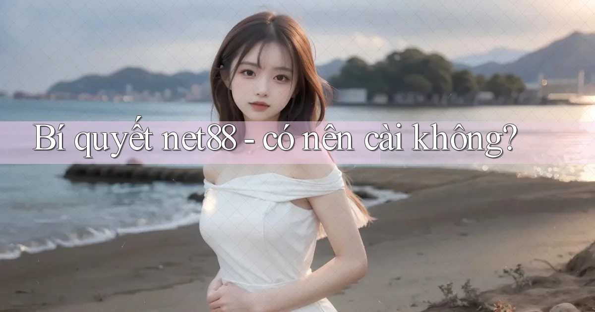 Bí quyết net88   có nên cài không