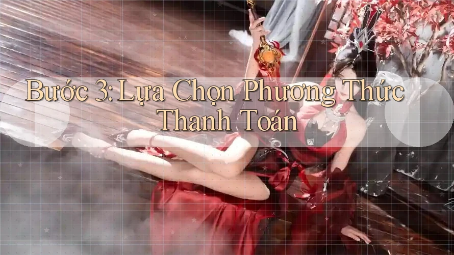 Bước 3: Lựa Chọn Phương Thức Thanh Toán Bước 3: Lựa Chọn Phương Thức Thanh Toán