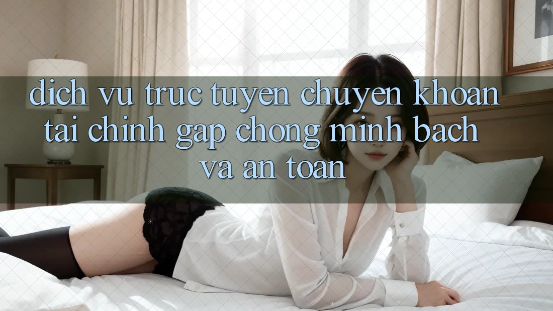 Dịch vụ trực tuyến Chuyển khoản Tài Chính: Gấp Chóng, Minh Bạch Và An Toàn