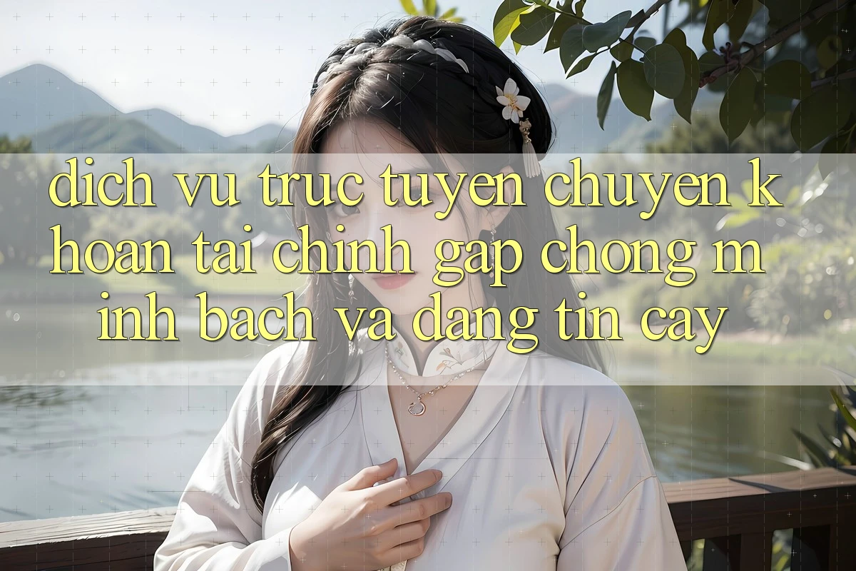 Dịch vụ trực tuyến Chuyển khoản Tài Chính: Gấp Chóng, Minh Bạch Và Đáng tin cậy Dịch vụ trực tuyến Chuyển khoản Tài Chính: Gấp Chóng, Minh Bạch Và Đáng tin cậy