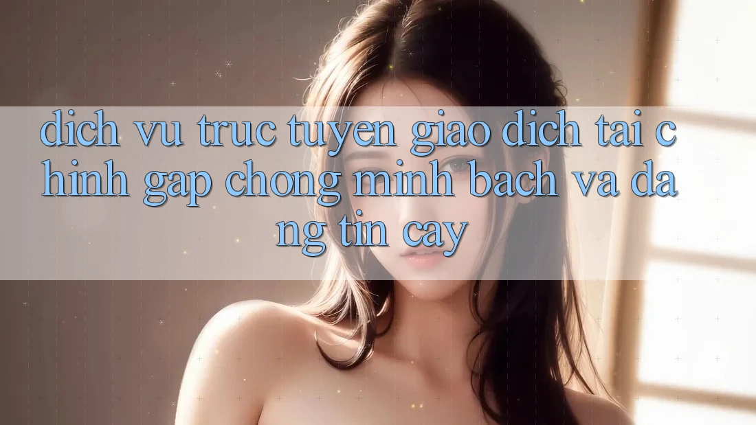 Dịch vụ trực tuyến Giao Dịch Tài Chính: Gấp Chóng, Minh Bạch Và Đáng tin cậy Dịch vụ trực tuyến Giao Dịch Tài Chính: Gấp Chóng, Minh Bạch Và Đáng tin cậy