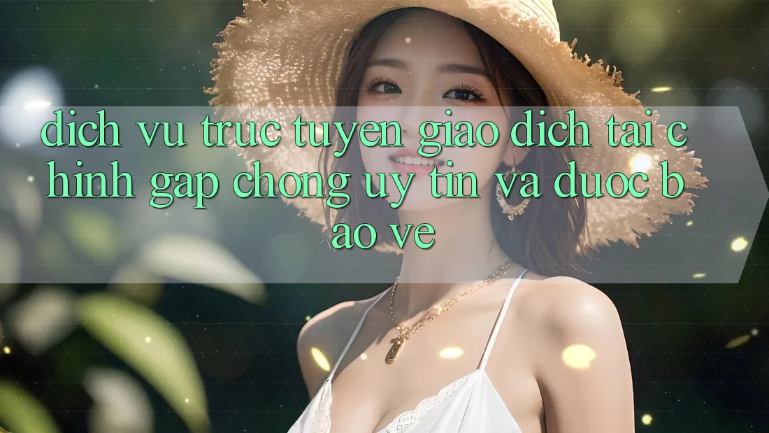 Dịch vụ trực tuyến Giao Dịch Tài Chính: Gấp Chóng, Uy tín Và Được bảo vệ Dịch vụ trực tuyến Giao Dịch Tài Chính: Gấp Chóng, Uy tín Và Được bảo vệ