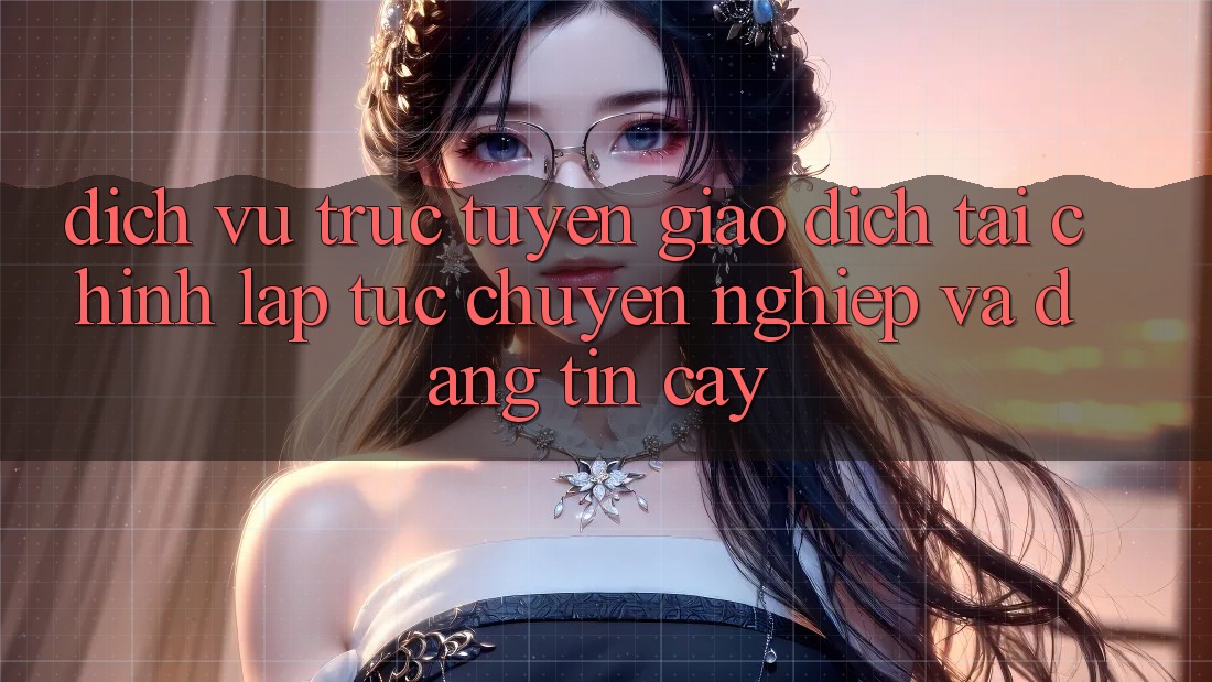 Dịch vụ trực tuyến Giao Dịch Tài Chính: Lập tức, Chuyên nghiệp Và Đáng tin cậy Dịch vụ trực tuyến Giao Dịch Tài Chính: Lập tức, Chuyên nghiệp Và Đáng tin cậy