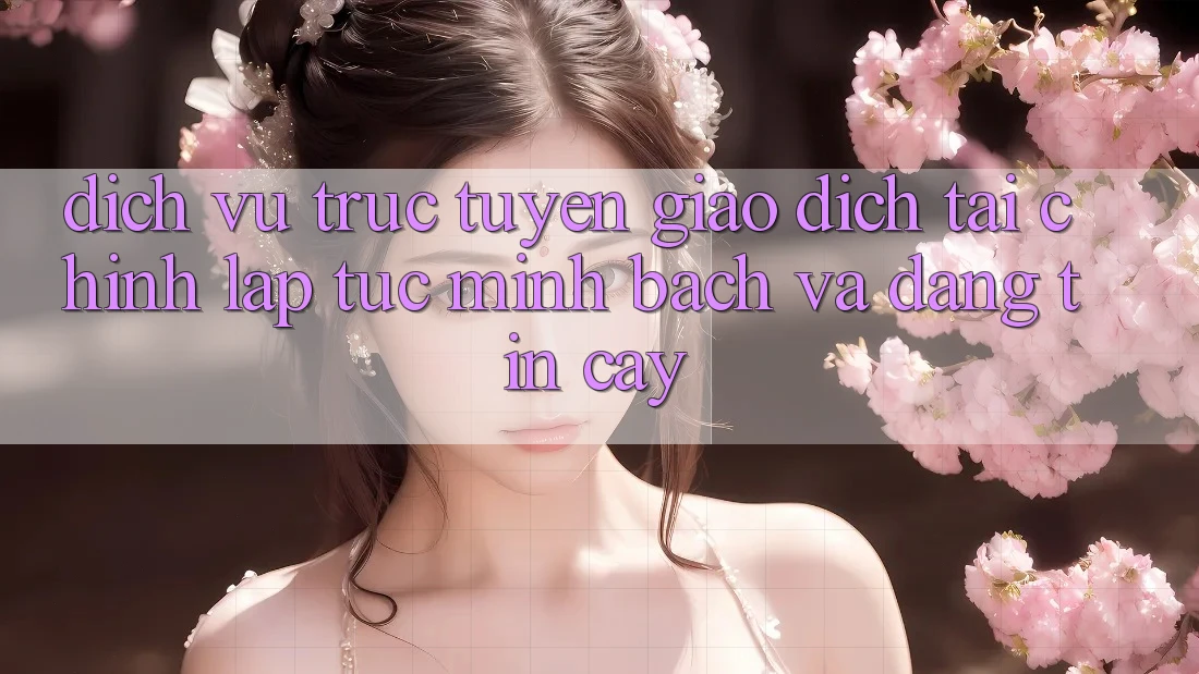 Dịch vụ trực tuyến Giao Dịch Tài Chính: Lập tức, Minh Bạch Và Đáng tin cậy Dịch vụ trực tuyến Giao Dịch Tài Chính: Lập tức, Minh Bạch Và Đáng tin cậy