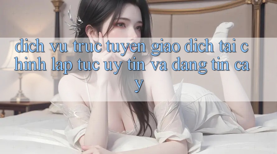 Dịch vụ trực tuyến Giao Dịch Tài Chính: Lập tức, Uy tín Và Đáng tin cậy Dịch vụ trực tuyến Giao Dịch Tài Chính: Lập tức, Uy tín Và Đáng tin cậy