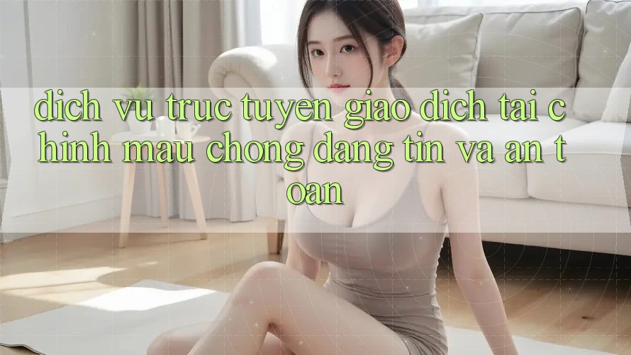 Dịch vụ trực tuyến Giao Dịch Tài Chính: Mau Chóng, Đáng tin Và An Toàn Dịch vụ trực tuyến Giao Dịch Tài Chính: Mau Chóng, Đáng tin Và An Toàn