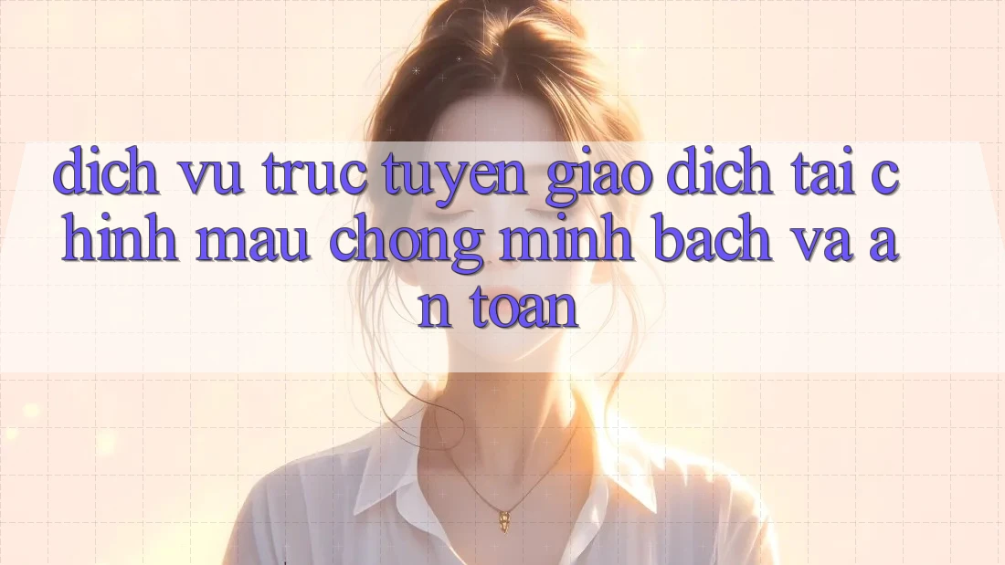 Dịch vụ trực tuyến Giao Dịch Tài Chính: Mau Chóng, Minh Bạch Và An Toàn Dịch vụ trực tuyến Giao Dịch Tài Chính: Mau Chóng, Minh Bạch Và An Toàn