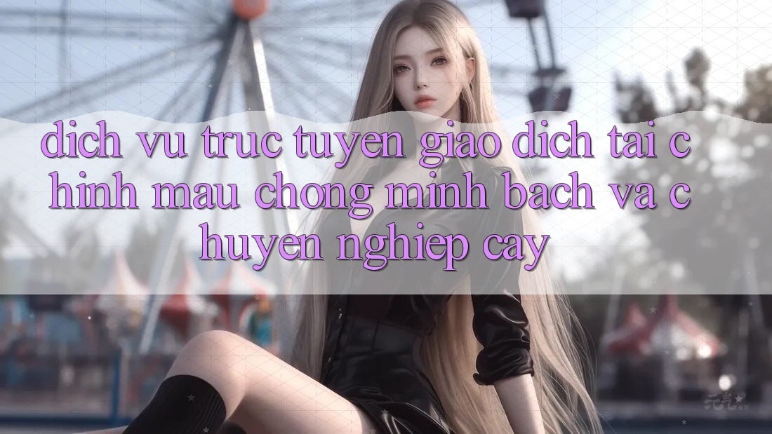 Dịch vụ trực tuyến Giao Dịch Tài Chính: Mau Chóng, Minh Bạch Và Chuyên nghiệp cậy Dịch vụ trực tuyến Giao Dịch Tài Chính: Mau Chóng, Minh Bạch Và Chuyên nghiệp cậy