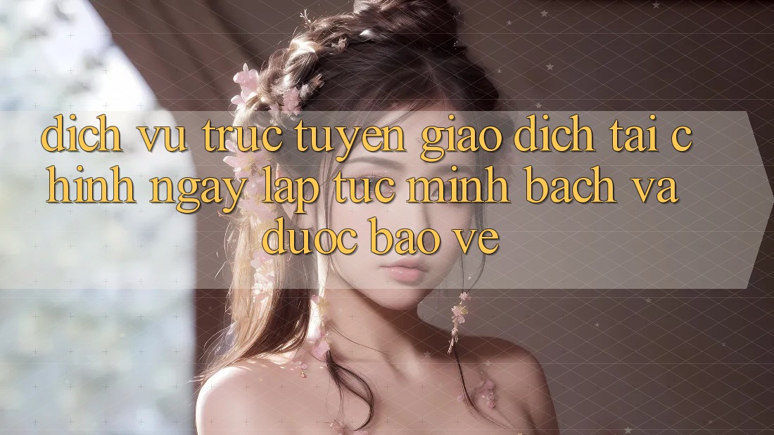 Dịch vụ trực tuyến Giao Dịch Tài Chính: Ngay lập tức, Minh Bạch Và Được bảo vệ Dịch vụ trực tuyến Giao Dịch Tài Chính: Ngay lập tức, Minh Bạch Và Được bảo vệ