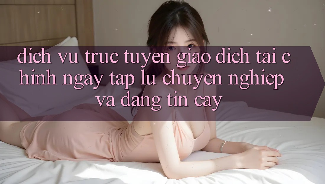 Dịch vụ trực tuyến Giao Dịch Tài Chính: Ngay tắp lự, Chuyên nghiệp Và Đáng tin cậy Dịch vụ trực tuyến Giao Dịch Tài Chính: Ngay tắp lự, Chuyên nghiệp Và Đáng tin cậy