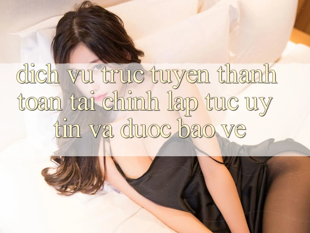Dịch vụ trực tuyến Thanh toán Tài Chính: Lập tức, Uy tín Và Được bảo vệ Dịch vụ trực tuyến Thanh toán Tài Chính: Lập tức, Uy tín Và Được bảo vệ