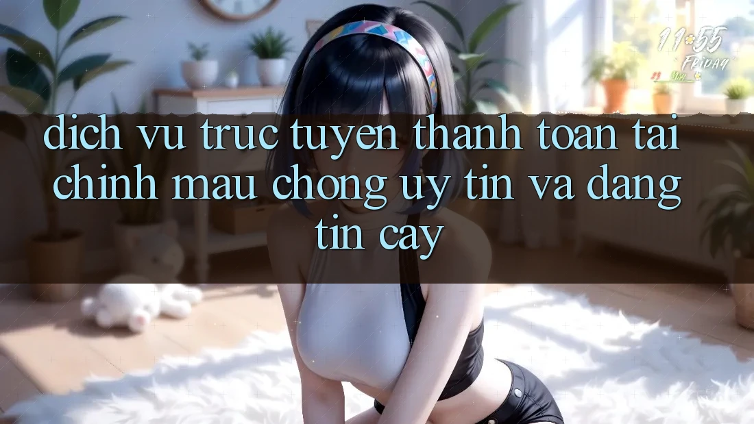 Dịch vụ trực tuyến Thanh toán Tài Chính: Mau Chóng, Uy tín Và Đáng tin cậy Dịch vụ trực tuyến Thanh toán Tài Chính: Mau Chóng, Uy tín Và Đáng tin cậy