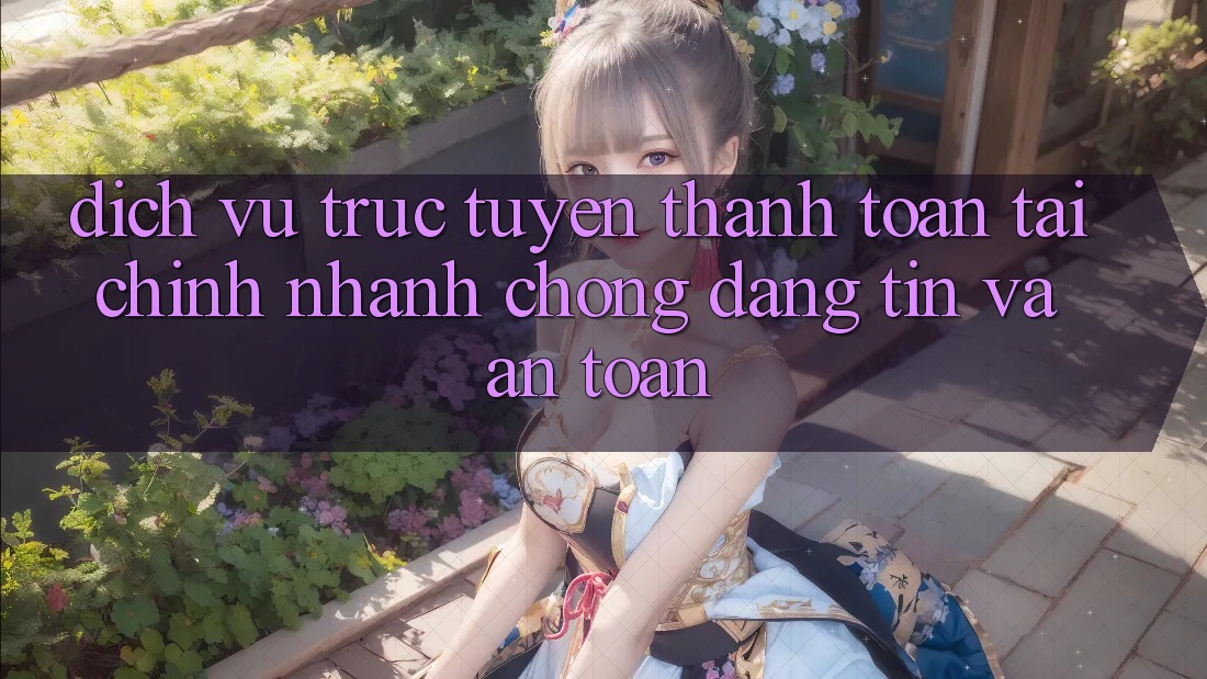 Dịch vụ trực tuyến Thanh toán Tài Chính: Nhanh Chóng, Đáng tin Và An Toàn Dịch vụ trực tuyến Thanh toán Tài Chính: Nhanh Chóng, Đáng tin Và An Toàn