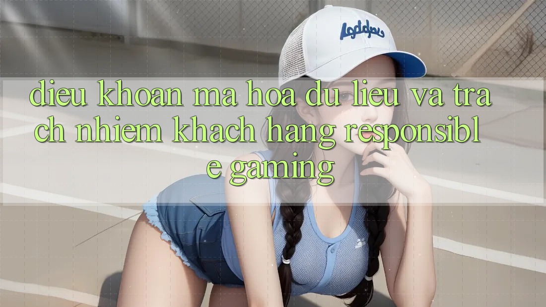 Điều khoản Mã hóa dữ liệu Và Trách Nhiệm Khách hàng (Responsible Gaming) Điều khoản Mã hóa dữ liệu Và Trách Nhiệm Khách hàng (Responsible Gaming)