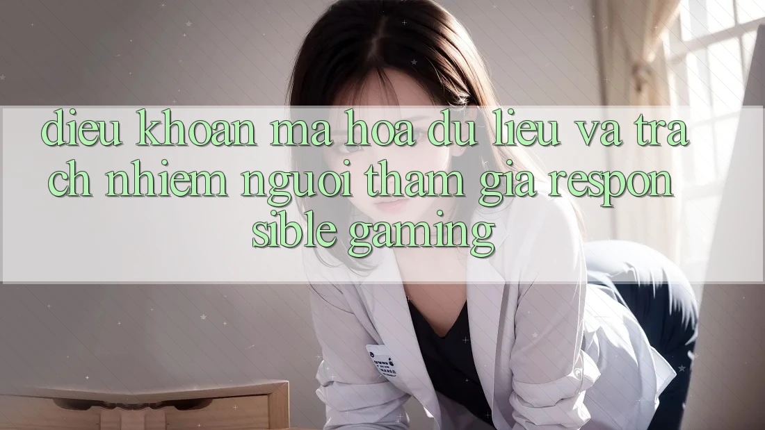 Điều khoản Mã hóa dữ liệu Và Trách Nhiệm Người tham gia (Responsible Gaming) Điều khoản Mã hóa dữ liệu Và Trách Nhiệm Người tham gia (Responsible Gaming)