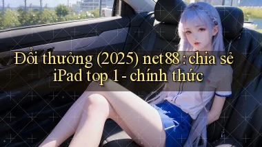 Đổi thưởng (2025) net88 chia sẻ iPad top 1   chính thức
