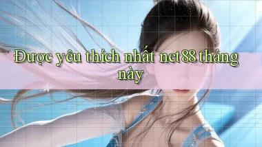 Được yêu thích nhất net88 tháng này