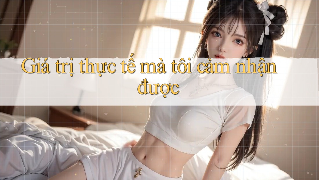 Giá trị thực tế mà tôi cảm nhận được Giá trị thực tế mà tôi cảm nhận được