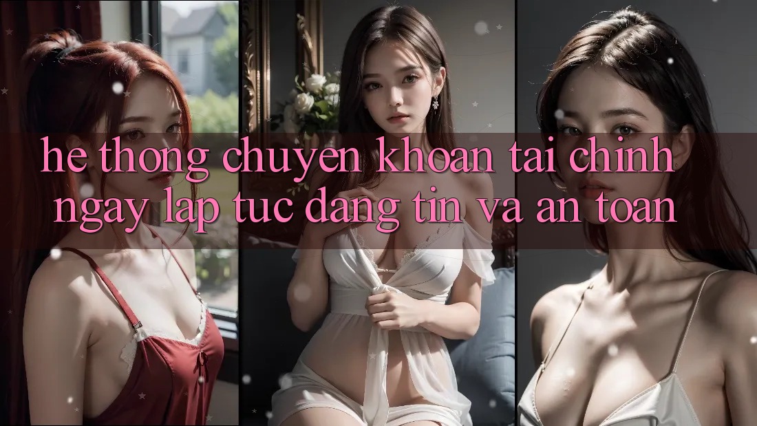 Hệ Thống Chuyển khoản Tài Chính: Ngay lập tức, Đáng tin Và An Toàn Hệ Thống Chuyển khoản Tài Chính: Ngay lập tức, Đáng tin Và An Toàn