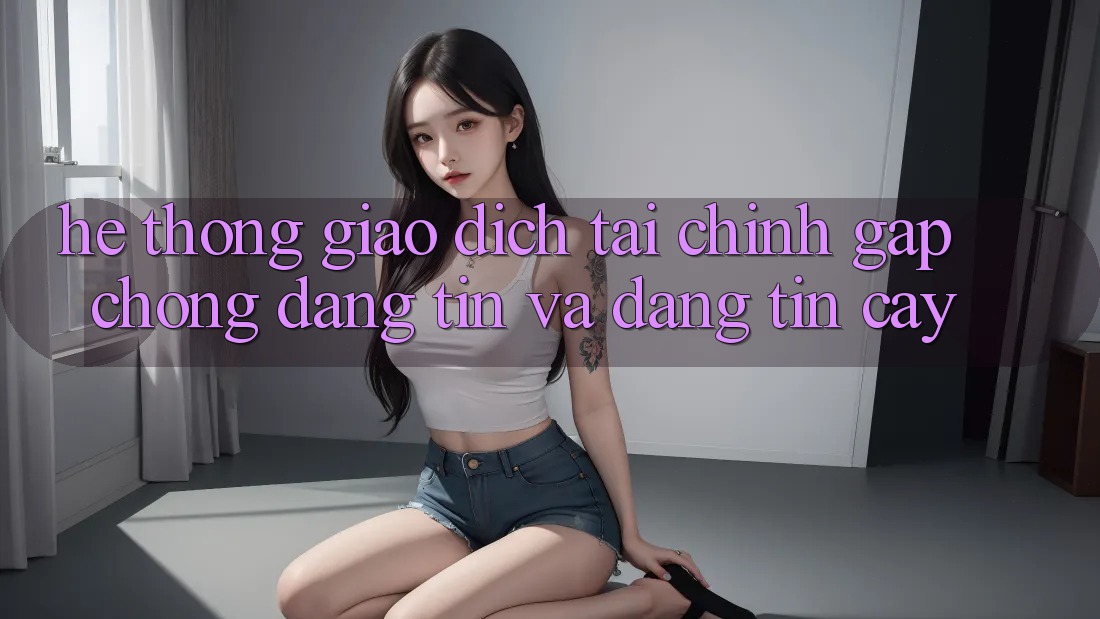 Hệ Thống Giao Dịch Tài Chính: Gấp Chóng, Đáng tin Và Đáng tin cậy Hệ Thống Giao Dịch Tài Chính: Gấp Chóng, Đáng tin Và Đáng tin cậy