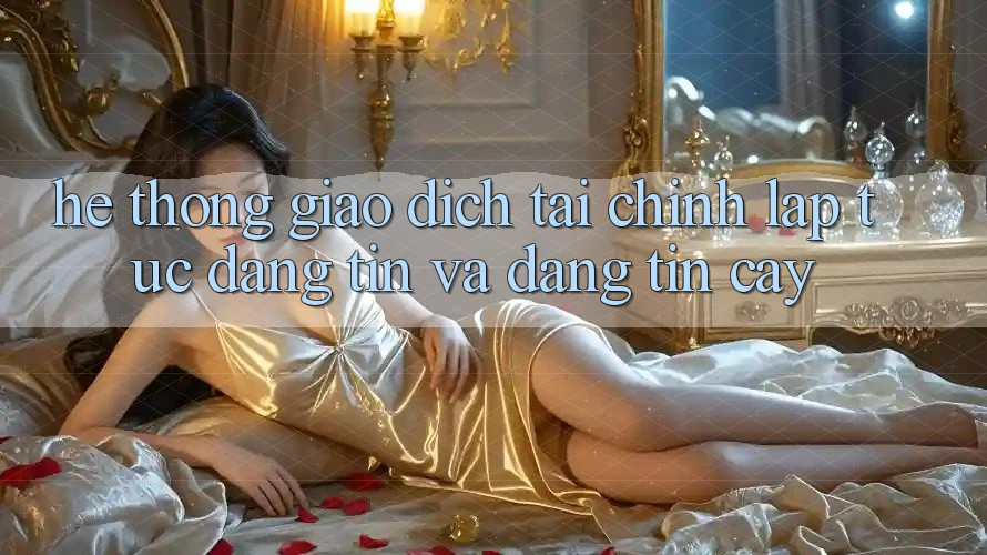 Hệ Thống Giao Dịch Tài Chính: Lập tức, Đáng tin Và Đáng tin cậy