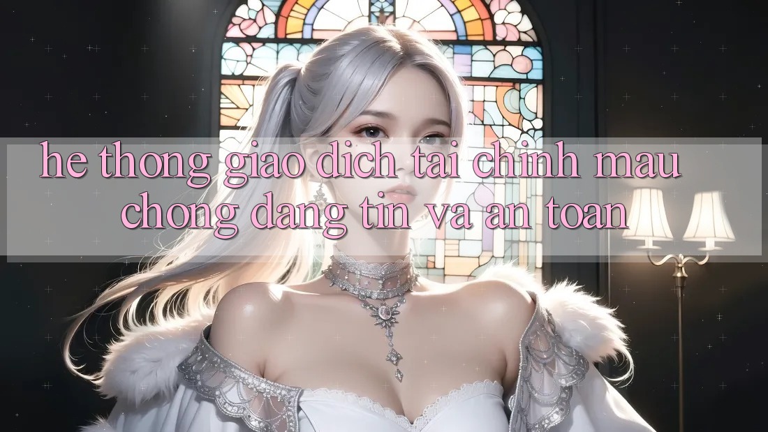 Hệ Thống Giao Dịch Tài Chính: Mau Chóng, Đáng tin Và An Toàn Hệ Thống Giao Dịch Tài Chính: Mau Chóng, Đáng tin Và An Toàn