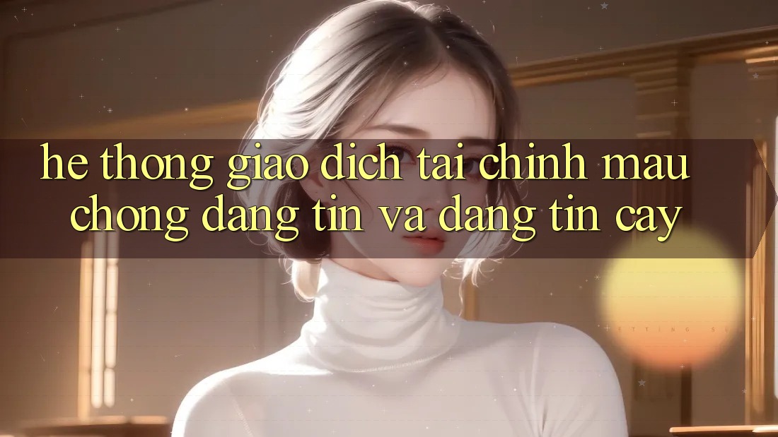 Hệ Thống Giao Dịch Tài Chính: Mau Chóng, Đáng tin Và Đáng tin cậy Hệ Thống Giao Dịch Tài Chính: Mau Chóng, Đáng tin Và Đáng tin cậy