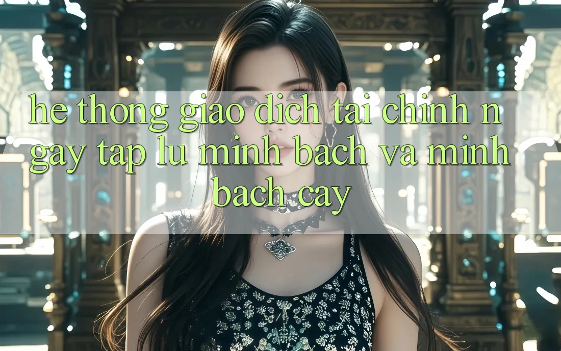 Hệ Thống Giao Dịch Tài Chính: Ngay tắp lự, Minh Bạch Và Minh bạch cậy Hệ Thống Giao Dịch Tài Chính: Ngay tắp lự, Minh Bạch Và Minh bạch cậy