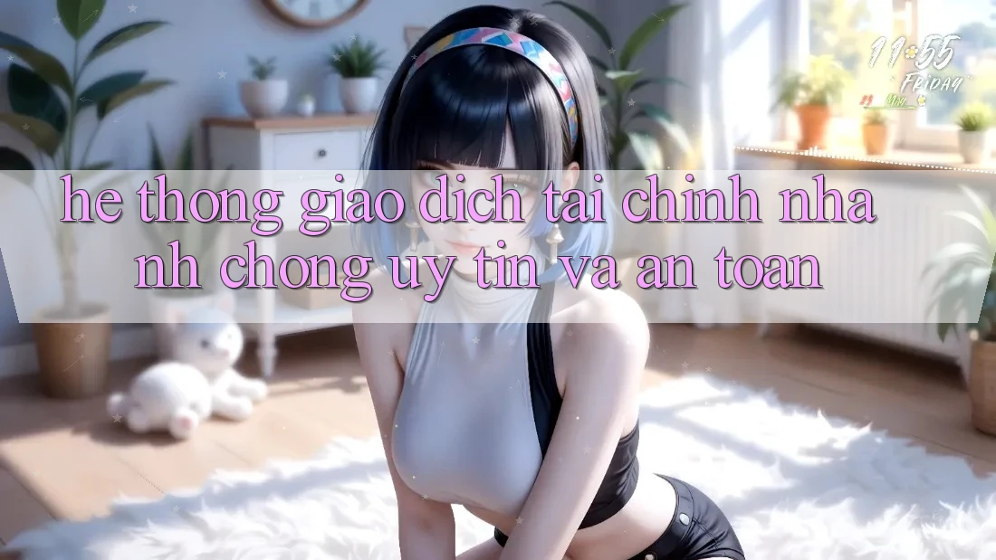 Hệ Thống Giao Dịch Tài Chính: Nhanh Chóng, Uy tín Và An Toàn
