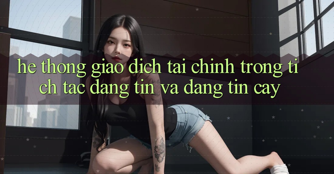 Hệ Thống Giao Dịch Tài Chính: Trong tích tắc, Đáng tin Và Đáng tin cậy Hệ Thống Giao Dịch Tài Chính: Trong tích tắc, Đáng tin Và Đáng tin cậy