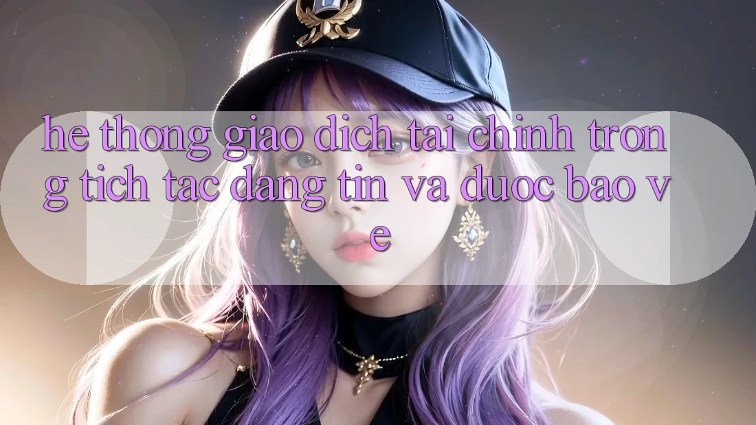 Hệ Thống Giao Dịch Tài Chính: Trong tích tắc, Đáng tin Và Được bảo vệ Hệ Thống Giao Dịch Tài Chính: Trong tích tắc, Đáng tin Và Được bảo vệ