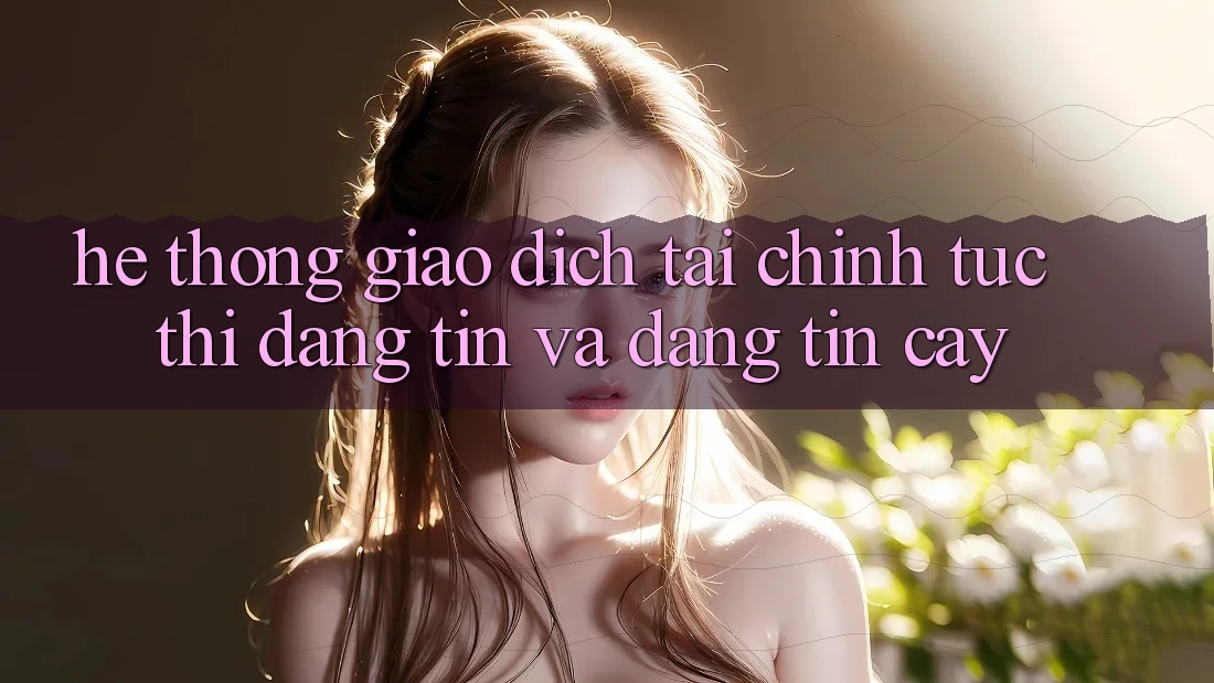 Hệ Thống Giao dịch Tài Chính: Tức thì, Đáng tin Và Đáng tin cậy Hệ Thống Giao dịch Tài Chính: Tức thì, Đáng tin Và Đáng tin cậy