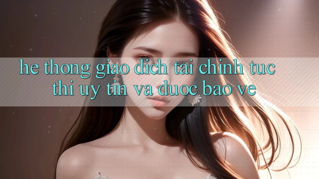 Hệ Thống Giao Dịch Tài Chính: Tức thì, Uy tín Và Được bảo vệ Hệ Thống Giao Dịch Tài Chính: Tức thì, Uy tín Và Được bảo vệ