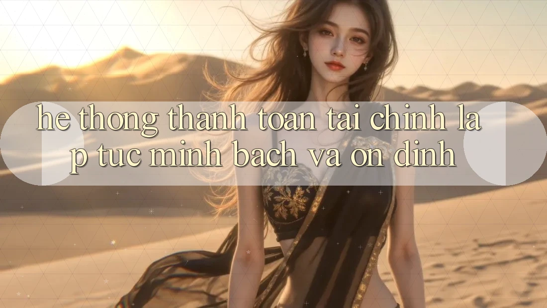 Hệ Thống Thanh toán Tài Chính: Lập tức, Minh Bạch Và Ổn định Hệ Thống Thanh toán Tài Chính: Lập tức, Minh Bạch Và Ổn định