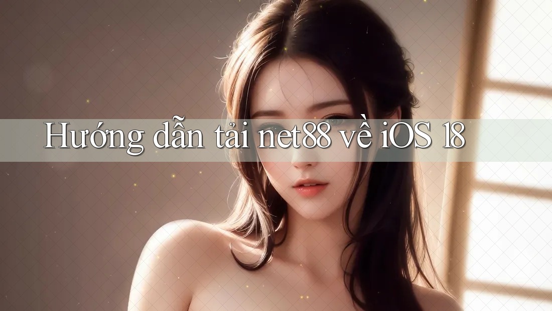 Hướng dẫn tải net88 về iOS 18