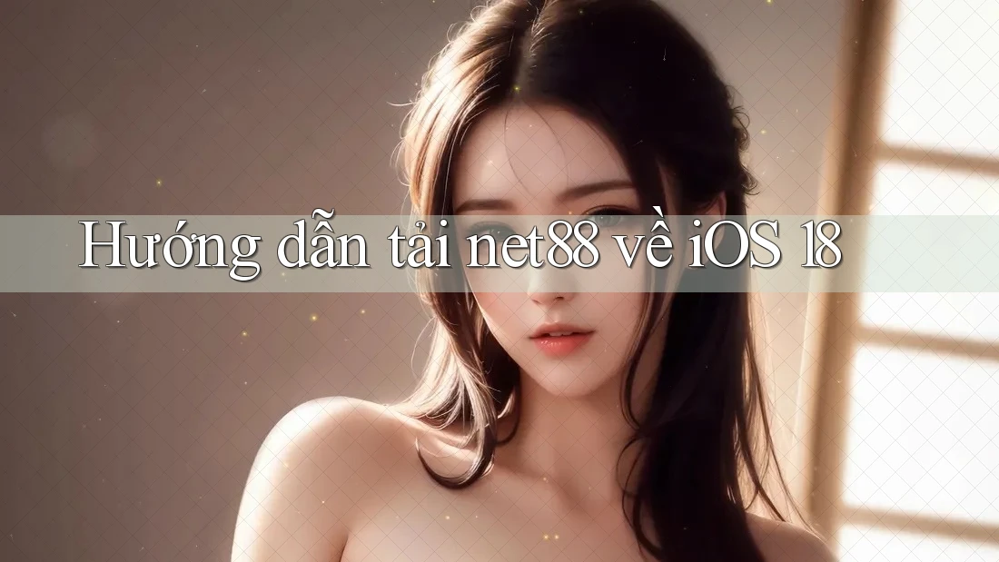 Hướng dẫn tải net88 về iOS 18 Hướng dẫn tải net88 về iOS 18