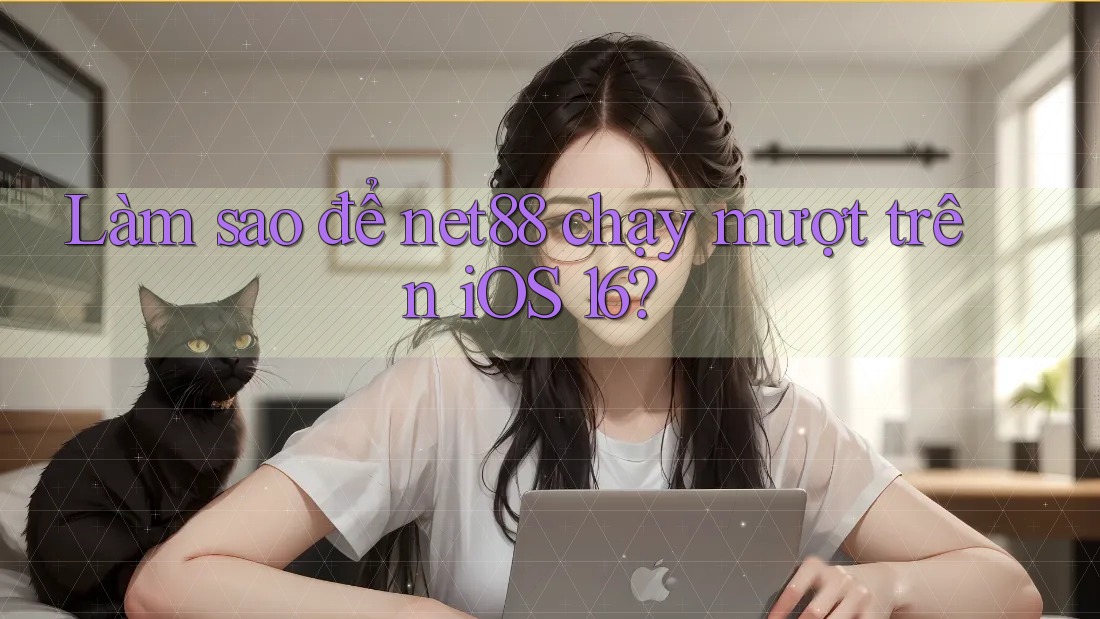 Làm sao để net88 chạy mượt trên iOS 16? Làm sao để net88 chạy mượt trên iOS 16?