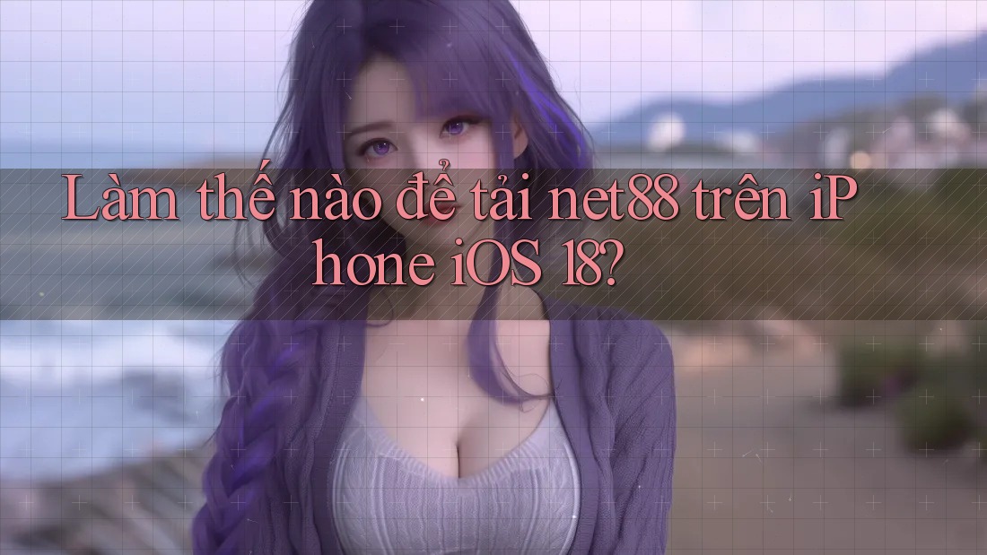 Làm thế nào để tải net88 trên iPhone iOS 18? Làm thế nào để tải net88 trên iPhone iOS 18?