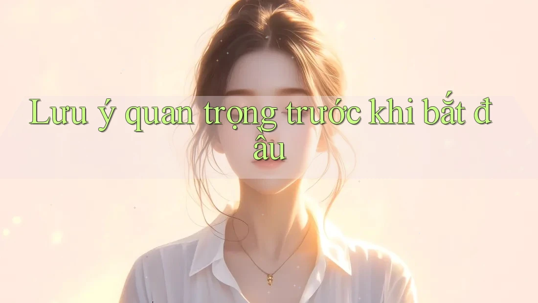 Lưu ý quan trọng trước khi bắt đầu Lưu ý quan trọng trước khi bắt đầu