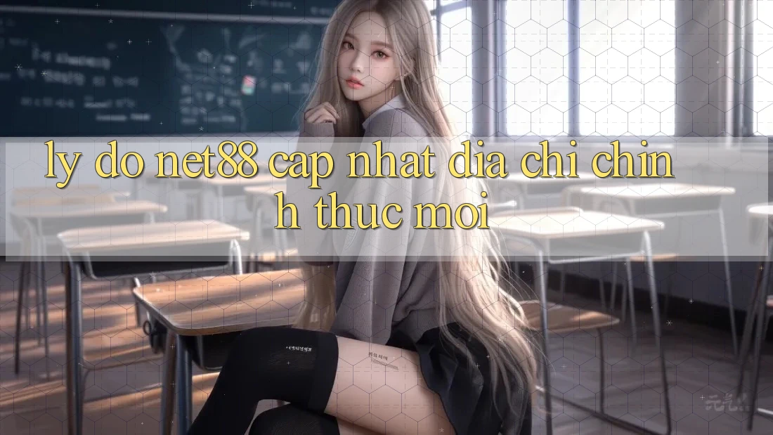 Lý Do Net88 Cập Nhật Địa Chỉ Chính Thức Mới Lý Do Net88 Cập Nhật Địa Chỉ Chính Thức Mới