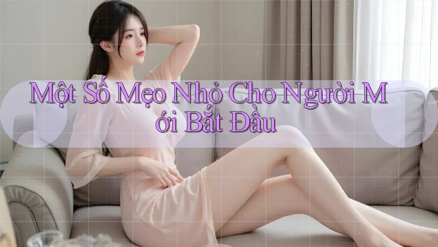 Một Số Mẹo Nhỏ Cho Người Mới Bắt Đầu Một Số Mẹo Nhỏ Cho Người Mới Bắt Đầu