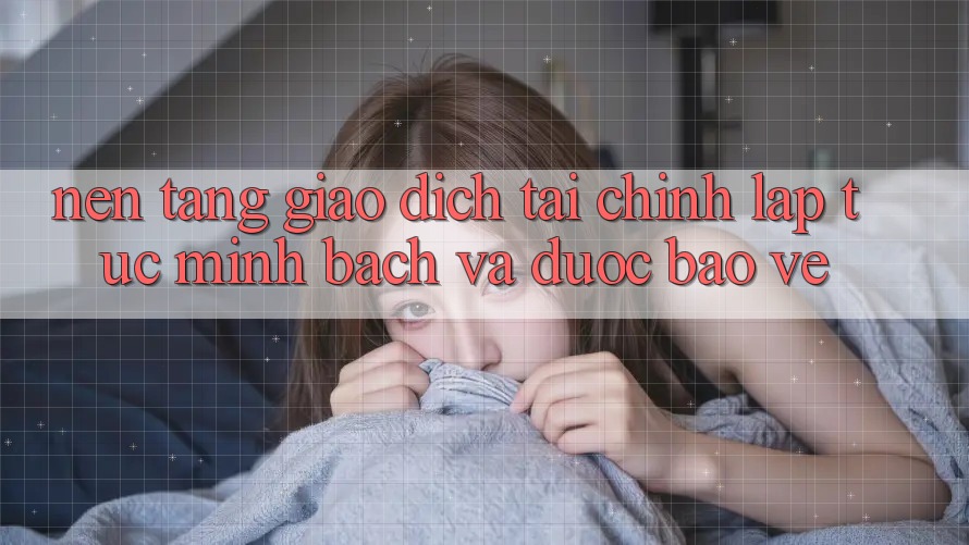 Nền tảng Giao Dịch Tài Chính: Lập tức, Minh Bạch Và Được bảo vệ Nền tảng Giao Dịch Tài Chính: Lập tức, Minh Bạch Và Được bảo vệ
