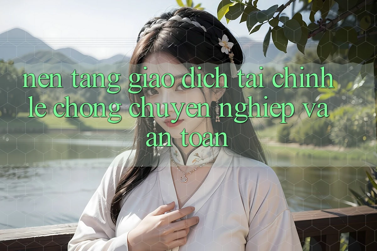 Nền tảng Giao Dịch Tài Chính: Lẹ Chóng, Chuyên nghiệp Và An Toàn Nền tảng Giao Dịch Tài Chính: Lẹ Chóng, Chuyên nghiệp Và An Toàn