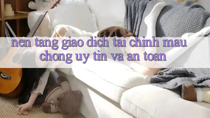 Nền tảng Giao Dịch Tài Chính: Mau Chóng, Uy tín Và An Toàn Nền tảng Giao Dịch Tài Chính: Mau Chóng, Uy tín Và An Toàn