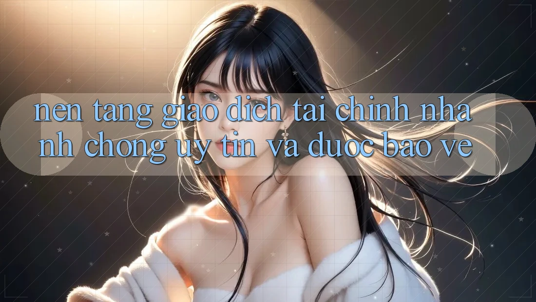 Nền tảng Giao Dịch Tài Chính: Nhanh chóng, Uy tín Và Được bảo vệ Nền tảng Giao Dịch Tài Chính: Nhanh chóng, Uy tín Và Được bảo vệ