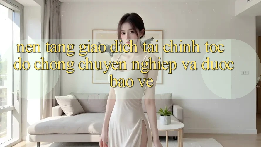 Nền tảng Giao Dịch Tài Chính: Tốc độ Chóng, Chuyên nghiệp Và Được bảo vệ Nền tảng Giao Dịch Tài Chính: Tốc độ Chóng, Chuyên nghiệp Và Được bảo vệ