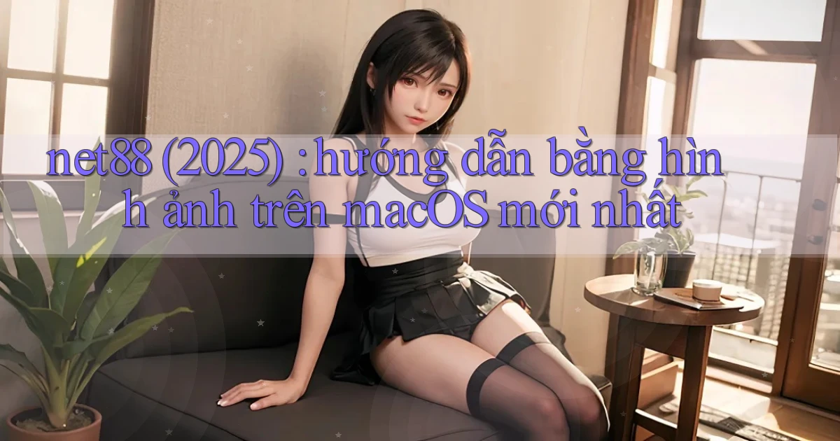 net88 (2025) hướng dẫn bằng hình ảnh trên macOS mới nhất