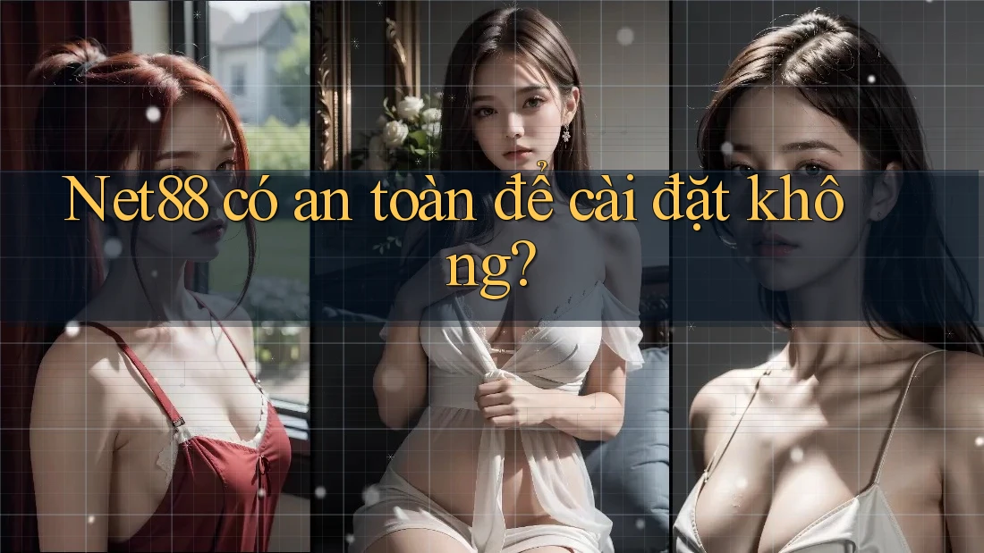 Net88 có an toàn để cài đặt không? Net88 có an toàn để cài đặt không?
