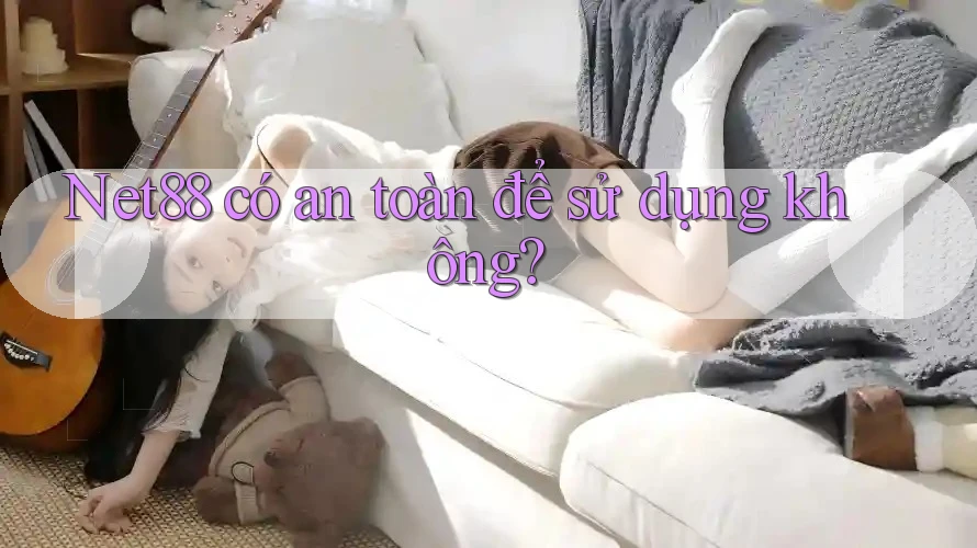 Net88 có an toàn để sử dụng không? Net88 có an toàn để sử dụng không?